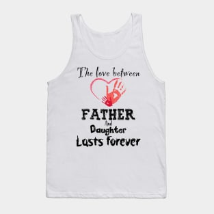 The Love between Father And Daughter Lasts Forever, Design For Daddy Daughter Tank Top